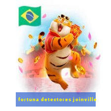 fortuna detectores joinville